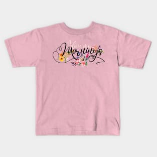 I love my Mornings Kids T-Shirt